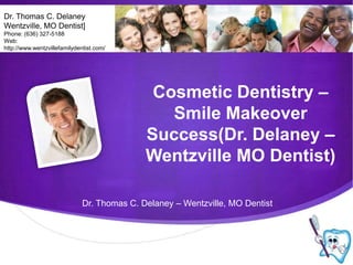 Dr. Thomas C. Delaney Wentzville, MO Dentist] Phone: (636) 327-5188 Web: http://www.wentzvillefamilydentist.com/ Cosmetic Dentistry – Smile Makeover Success(Dr. Delaney – Wentzville MO Dentist) Dr. Thomas C. Delaney – Wentzville, MO Dentist 