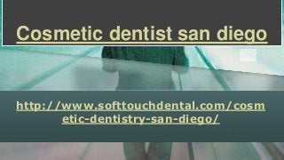 Cosmetic dentist san diego

http://www.softtouchdental.com/cosm
etic-dentistry-san-diego/

 