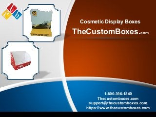 TheCustomBoxes.com
Cosmetic Display Boxes
1-800-396-1840
Thecustomboxes.com
support@thecustomboxes.com
https://www.thecustomboxes.com
 