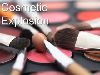 Cosmetic
Explosion
 