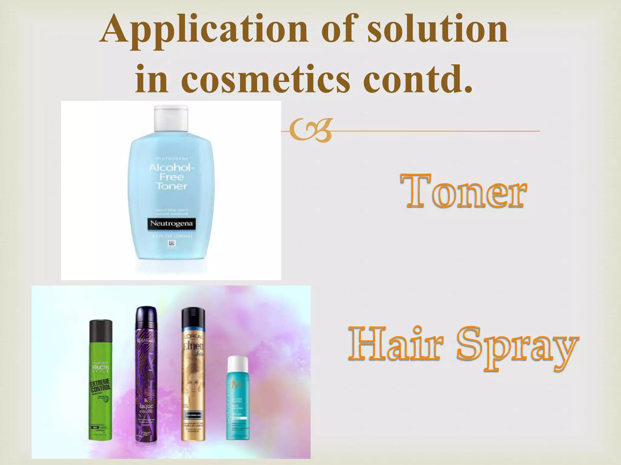 
Application of solution
in cosmetics contd.
 