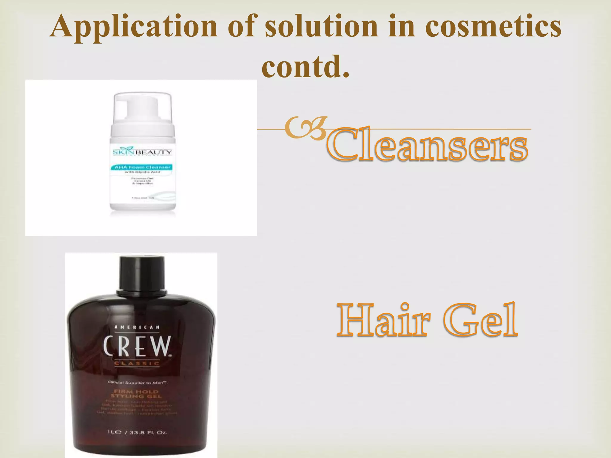 
Application of solution in cosmetics
contd.
 