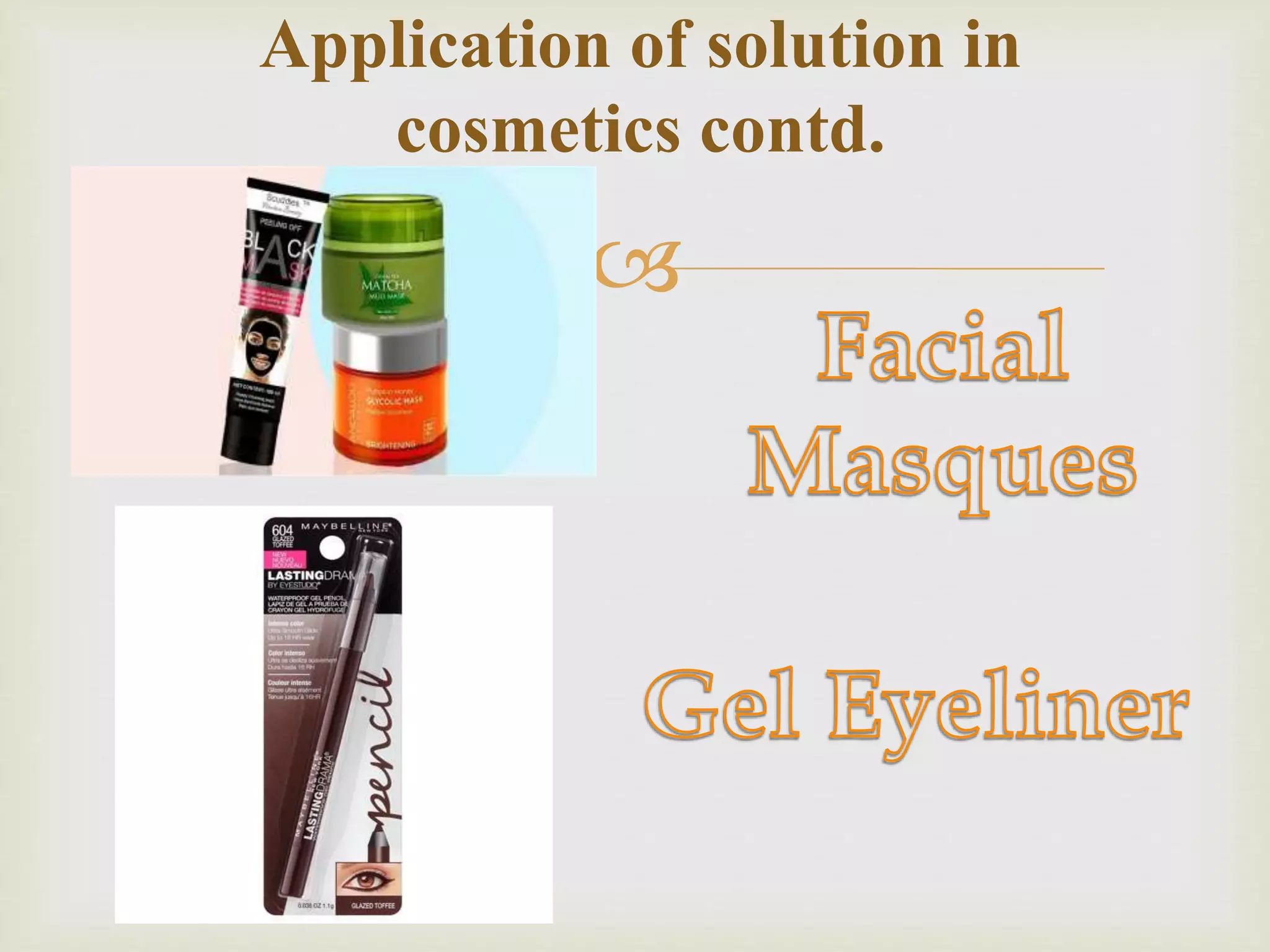 
Application of solution in
cosmetics contd.
 