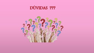 DÚVIDAS ???
 