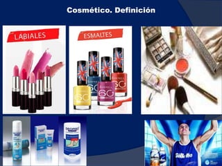 33
Cosmético. Definición
 