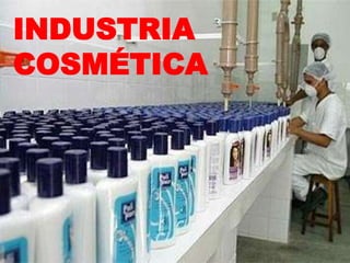 INDUSTRIA
COSMÉTICA
 