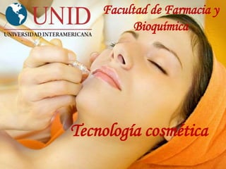 Tecnología cosmética
Facultad de Farmacia y
Bioquímica
 
