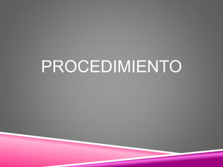 PROCEDIMIENTO
 