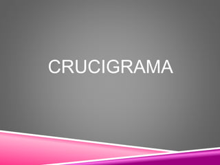 CRUCIGRAMA
 