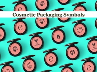 Cosmetic Packaging Symbols
Explained
 