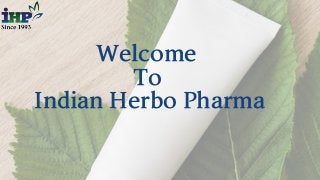 Welcome
To
IndianHerboPharma
 