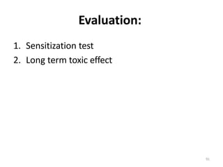 91
Evaluation:
1. Sensitization test
2. Long term toxic effect
 