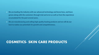 COSMETICS- SKIN CARE PRODUCTS


 