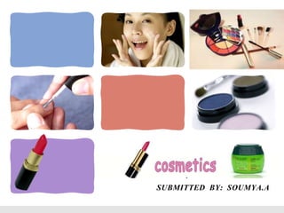 L/O/G/O




COSMETICS
     SUBMITTED BY: SOUMYA.A
 