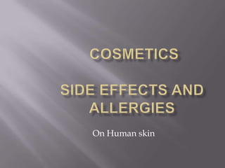  COSMETICSSIDE EFFECTS AND ALLERGIES  On Human skin 