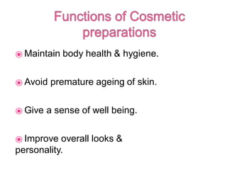 ⦿ Maintain body health & hygiene.
⦿ Avoid premature ageing of skin.
⦿ Give a sense of well being.
⦿ Improve overall looks &
personality.
 
