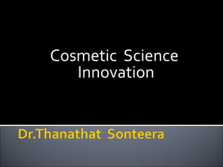 Cosmetic Science
Innovation
 
