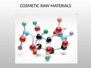 COSMETIC RAW MATERIALS
 