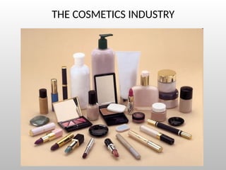 THE COSMETICS INDUSTRY
 