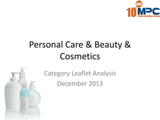 Personal Care & Beauty &
Cosmetics
Category Leaflet Analysis
December 2013
 