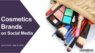 Cosmetics
Brands
on Social Media
Jan 01 2016 – Mar 31 2016
 