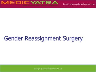 Email: enquiry@medicyatra.com




Gender Reassignment Surgery



          Copyright @ Forever Medic Online Pvt. Ltd
 