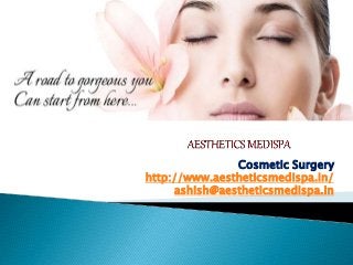 Cosmetic Surgery
http://www.aestheticsmedispa.in/
ashish@aestheticsmedispa.in
 