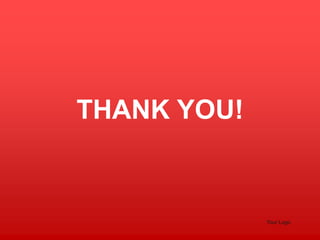 THANK YOU! 
Your Logo 
