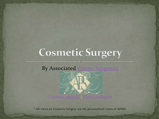 By Associated Plastic Surgeons Cosmetic surgery | Plastic surgeon * All views on Cosmetic Surgery are the personalized views of APSKC Cosmetic Surgery 