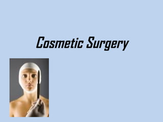 Cosmetic Surgery

 