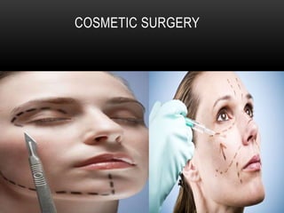 COSMETIC SURGERY
 