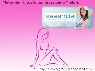 The confident choice for cosmetic surgery in Thailand.
 