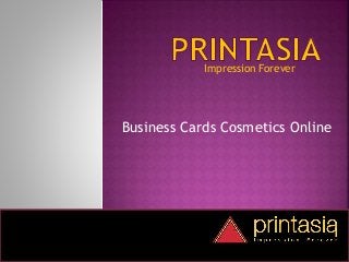 Impression Forever
Business Cards Cosmetics Online
 