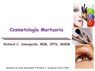 Cosmetología Mortuoria Richard C. Concepción, REM, CFPS, MSEM 