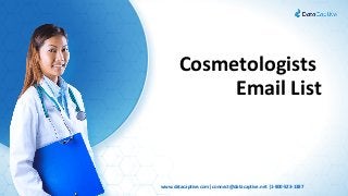 Cosmetologists
Email List
www.datacaptive.com| connect@datacaptive.net |1-800-523-1387
 