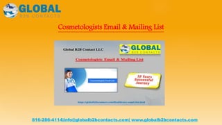 Cosmetologists Email & Mailing List
816-286-4114|info@globalb2bcontacts.com| www.globalb2bcontacts.com
 