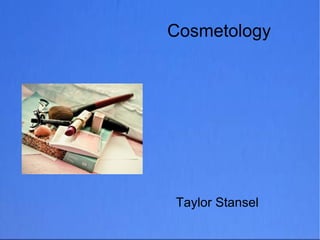 Cosmetology




Taylor Stansel
 