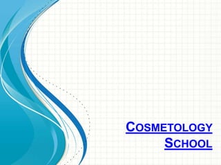 COSMETOLOGY
SCHOOL
 
