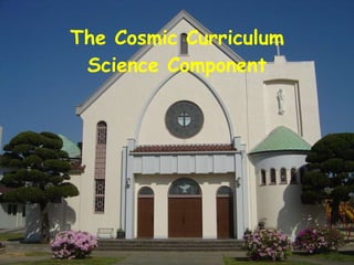 The Cosmic Curriculum Science Component 