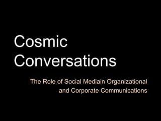 Cosmic Conversations The Role of Social Mediain Organizational  and Corporate Communications 