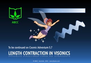 © ABCC Australia 2015 new-physics.com
VISONIC TIME DILATION – CLOCKS AT REST
To be continued on：
Cosmic Adventure 5.7
 