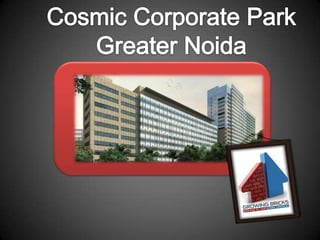 Cosmic corporate park greter noida