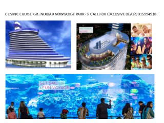 COSMIC CRUISE GR. NOIDA KNOWLADGE PARK -5 CALL FOR EXCLUSIVE DEAL-9015994918
 