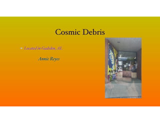 Cosmic Debris
Located in Gadsden,AL
Annie Reyes
 