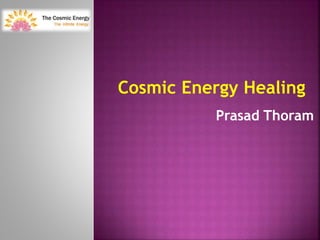 Cosmic Energy Healing
Prasad Thoram
 