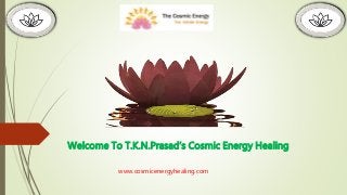 Welcome To T.K.N.Prasad’s Cosmic Energy Healing
www.cosmicenergyhealing.com
 
