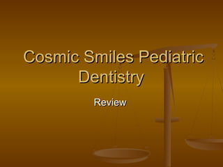 Cosmic Smiles PediatricCosmic Smiles Pediatric
DentistryDentistry
ReviewReview
 