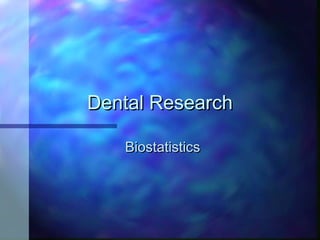 Dental ResearchDental Research
BiostatisticsBiostatistics
 