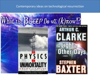 Contemporary ideas on technological resurrection
 