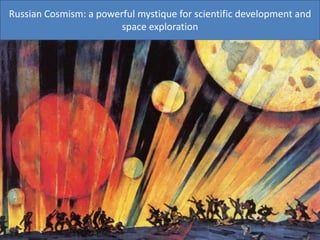 Russian Cosmism: a powerful mystique for scientific development and
space exploration
 